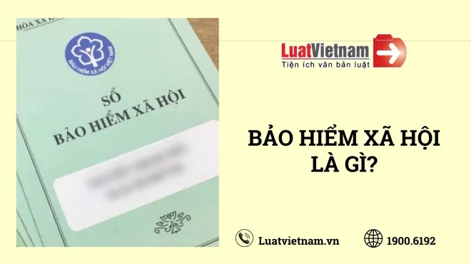 Bảo hiểm xã hội là gì? Cần biết gì khi tham gia?