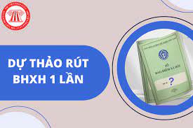 Dự thảo rút BHXH 1 lần chỉ được nhận 50% mức hưởng 2023? Đề xuất hưởng BHXH 1 lần mới nhất 2023?